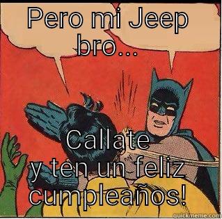 PERO MI JEEP BRO... CALLATE Y TEN UN FELIZ CUMPLEAÑOS! Slappin Batman