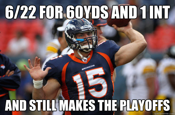 6/22 for 60yds and 1 int and still makes the playoffs - 6/22 for 60yds and 1 int and still makes the playoffs  TEBOW