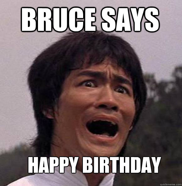 Bruce says Happy Birthday Pootstridge!  