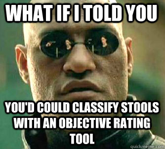 what if i told you You'd Could classify stools with an objective rating tool  Matrix Morpheus