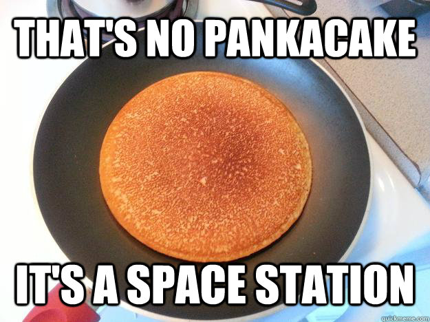 that's no pankacake it's a space station  Ridiculously Photogenic Pancake