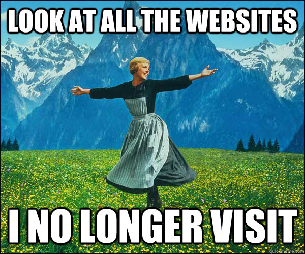 look at all the websites I no longer visit  Look At All The Fucks I Give