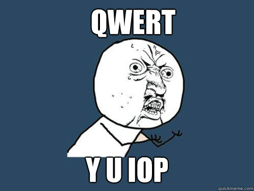 qwert y u iop  Y U No