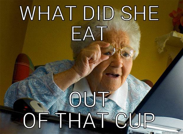 WHAT DID SHE EAT OUT OF THAT CUP Grandma finds the Internet