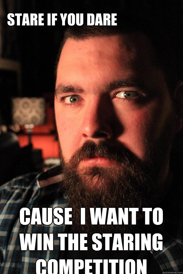  stare if you dare cause  i want to win the staring competition  Dating Site Murderer