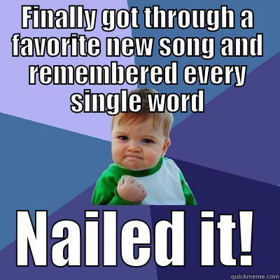 FINALLY GOT THROUGH A FAVORITE NEW SONG AND REMEMBERED EVERY SINGLE WORD NAILED IT! Success Kid