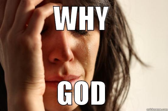 WHY GOD First World Problems