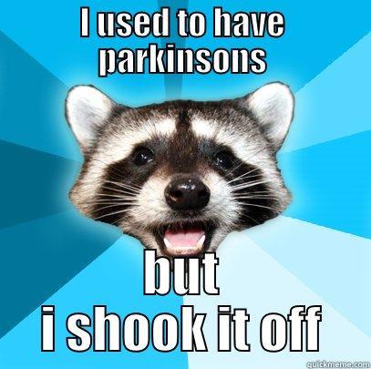 I USED TO HAVE PARKINSONS BUT I SHOOK IT OFF Lame Pun Coon