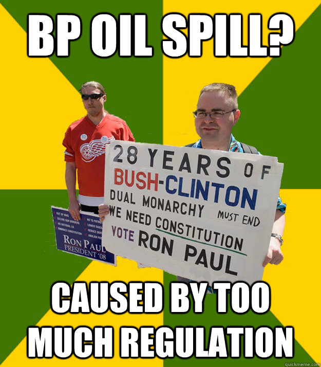 BP oil spill? caused by too much regulation  Brainwashed Libertarian