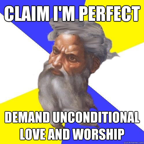 claim i'm perfect demand unconditional love and worship  Advice God