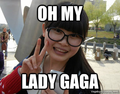 oh my lady gaga  Chinese girl Rainy