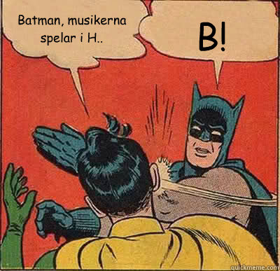 Batman, musikerna spelar i H.. B!
  Batman Slapping Robin