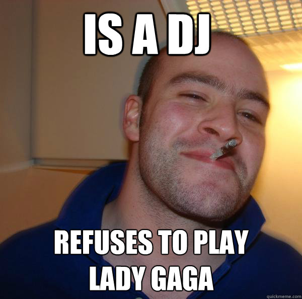 Is a DJ Refuses to play 
Lady gaga - Is a DJ Refuses to play 
Lady gaga  Misc