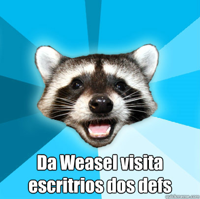  Da Weasel visita escritórios dos defs  Lame Pun Coon