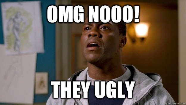 Omg nooo! They ugly - Omg nooo! They ugly  Kevin Hart OMG NO