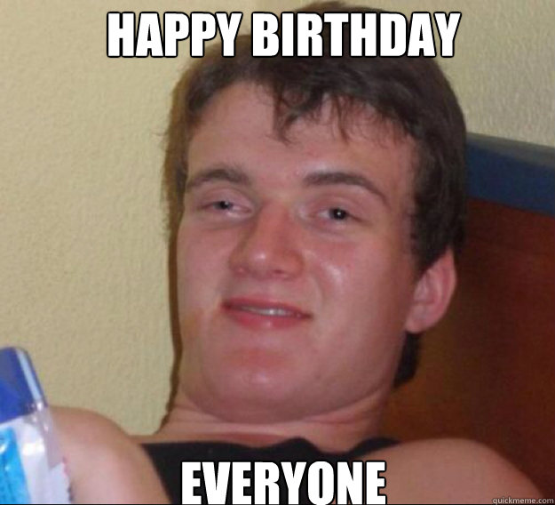 happy birthday everyone - happy birthday everyone  ten guy