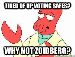 tired of up voting safes? WHY NOT ZOIDBERG? - tired of up voting safes? WHY NOT ZOIDBERG?  Misc