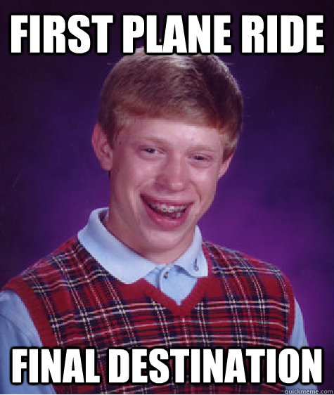First Plane Ride Final Destination   Bad Luck Brian