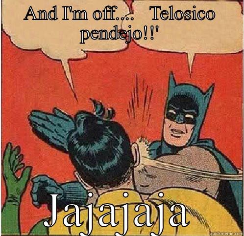 AND I'M OFF....   TELOSICO PENDEJO!!' JAJAJAJA Batman Slapping Robin