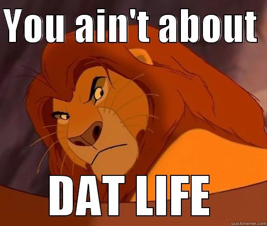 YOU AIN'T ABOUT  DAT LIFE Misc