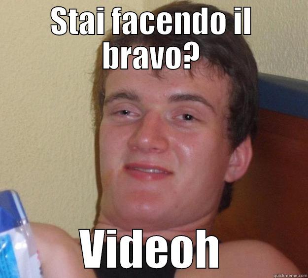 STAI FACENDO IL BRAVO? VIDEOH 10 Guy