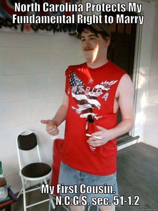 NORTH CAROLINA PROTECTS MY FUNDAMENTAL RIGHT TO MARRY MY FIRST COUSIN.                    N.C.G.S. SEC. 51-1.2 Redneck Randal