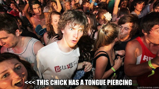  <<< This chick has a tongue piercing  Sudden Clarity Clarence