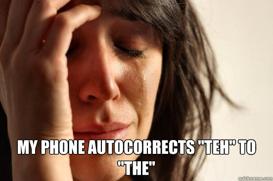  My phone autocorrects 