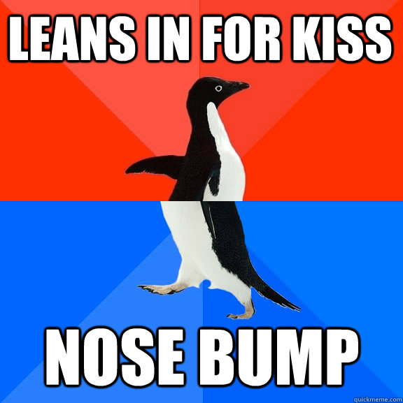 Leans in for kiss Nose bump  Awesome Awkward Penguin