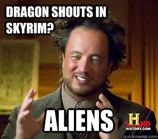 Dragon shouts in skyrim? Aliens        