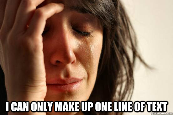  i can only make up one line of text  First World Problems