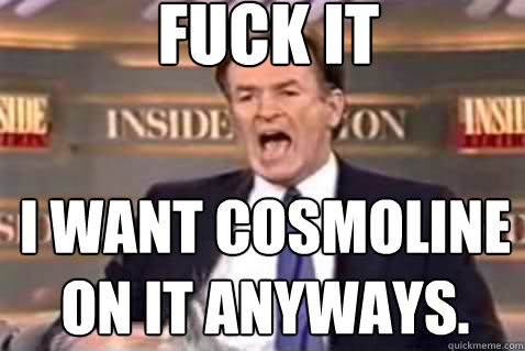fuck it I want cosmoline on it anyways.  Fuck It Bill OReilly