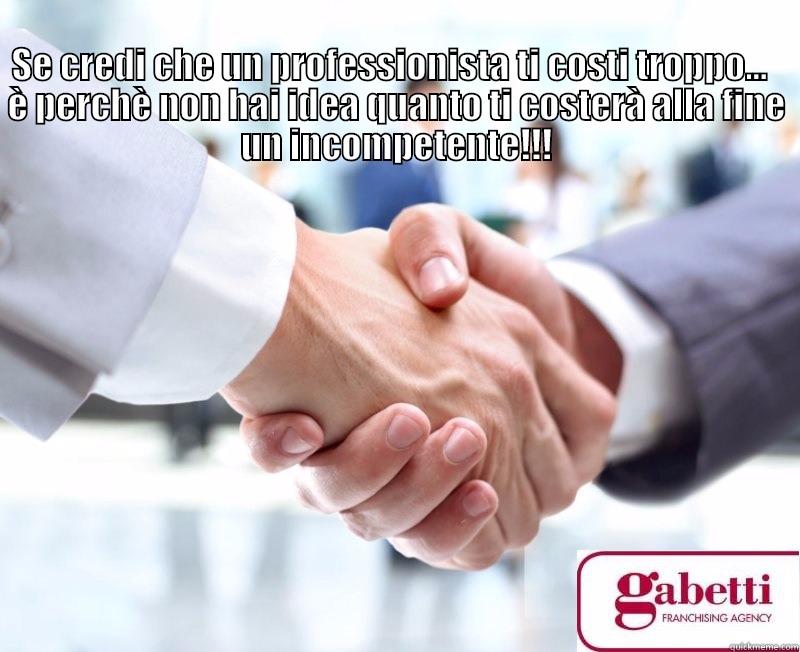                                                                                                              SE CREDI CHE UN PROFESSIONISTA TI COSTI TROPPO...   È PERCHÈ NON HAI IDEA QUANTO TI COSTERÀ ALLA FINE UN INCOMPETENTE!!!  Misc
