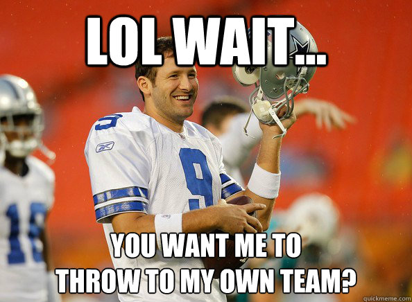 lol wait... you want me to
throw to my own team? - lol wait... you want me to
throw to my own team?  Tony