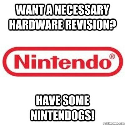 Want a necessary hardware revision? Have some nintendogs!  GOOD GUY NINTENDO