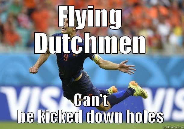 FLYING DUTCHMEN CAN'T BE KICKED DOWN HOLES Misc