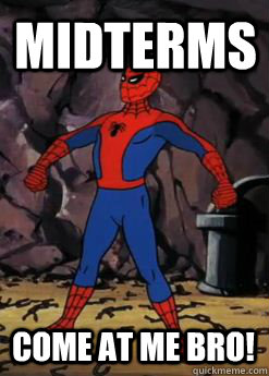 midterms come at me bro!  