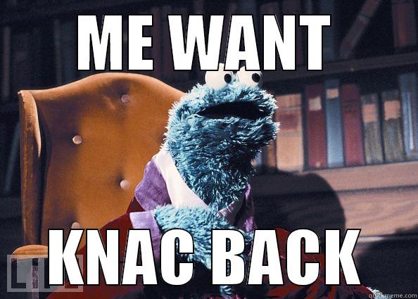 ME WANT KNAC BACK Cookieman