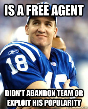 Is a Free Agent Didn't abandon Team or exploit his popularity  Good Guy Peyton Manning