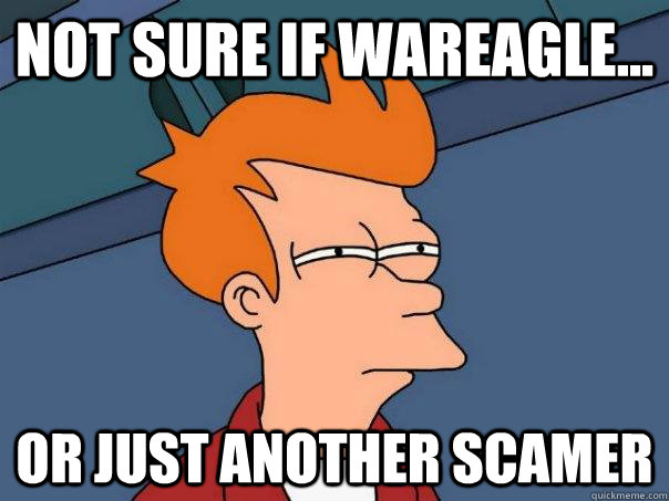 Not sure if wareagle... Or just another scamer - Not sure if wareagle... Or just another scamer  Misc