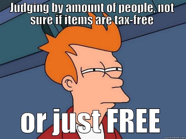 JUDGING BY AMOUNT OF PEOPLE, NOT SURE IF ITEMS ARE TAX-FREE OR JUST FREE Futurama Fry