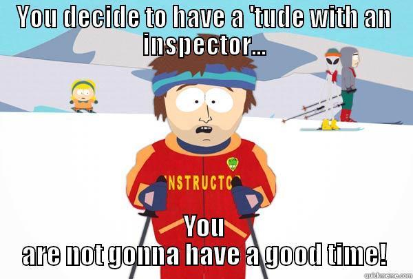 YOU DECIDE TO HAVE A 'TUDE WITH AN INSPECTOR... YOU ARE NOT GONNA HAVE A GOOD TIME! Super Cool Ski Instructor