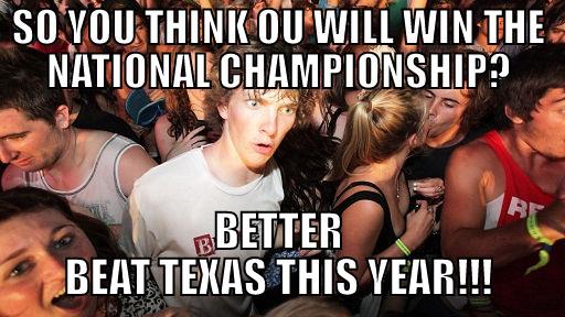 SO YOU THINK OU WILL WIN THE NATIONAL CHAMPIONSHIP? BETTER BEAT TEXAS THIS YEAR!!! Sudden Clarity Clarence