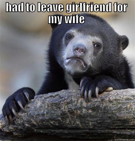 HAD TO LEAVE GIRLFRIEND FOR MY WIFE  Confession Bear