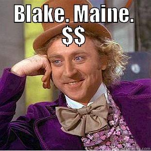 BLAKE. MAINE. $$  Condescending Wonka