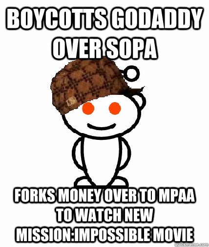 boycotts godaddy over sopa forks money over to mpaa to watch new mission:impossible movie  Scumbag Reddit