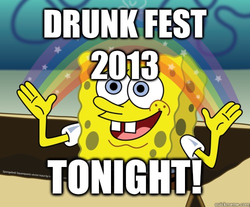 Drunk Fest 2013 Tonight!  Spongebob rainbow