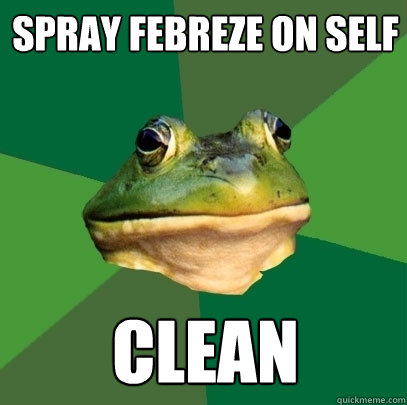 Spray Febreze on self Clean  Foul Bachelor Frog