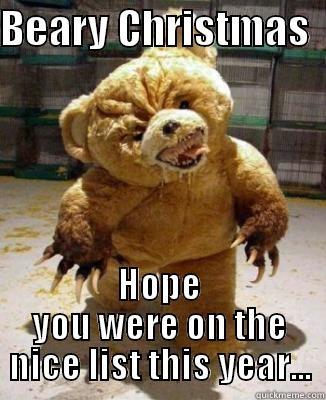 Beary Xmas - BEARY CHRISTMAS   HOPE YOU WERE ON THE NICE LIST THIS YEAR... Misc
