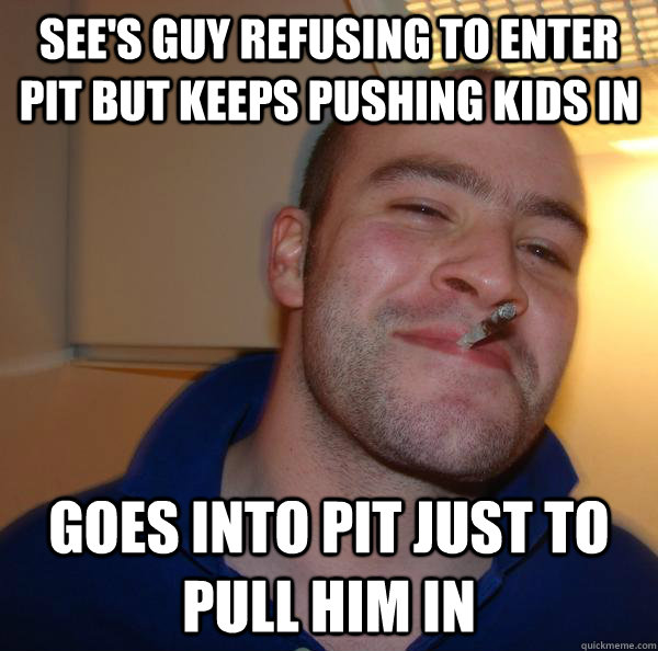 see's guy refusing to enter pit but keeps pushing kids in goes into pit just to pull him in - see's guy refusing to enter pit but keeps pushing kids in goes into pit just to pull him in  Misc